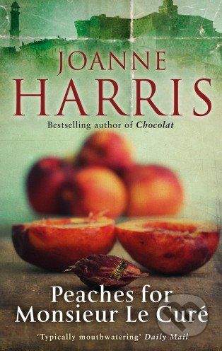 Joanne Harris: Peaches for Monsieur Le Curé