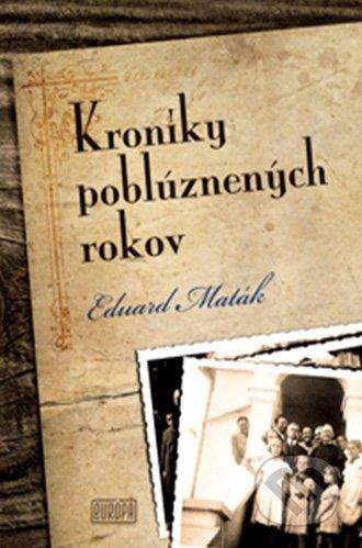 Eduard Maták: Kroniky poblúznených rokov