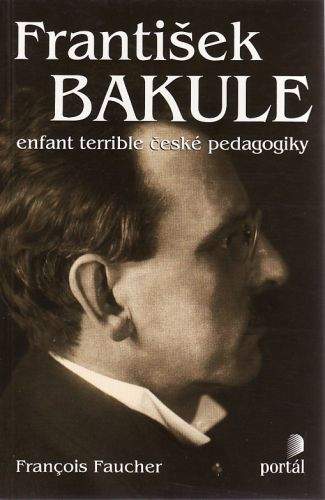 František Bakule enfant terrible české pedagogiky