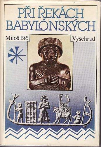Při řekách babylónských : dějiny a kultura starověkých říší Předního orientu