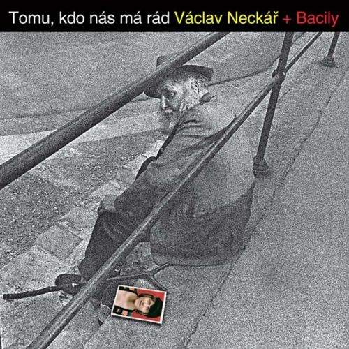 Václav Neckář: Neckář Václav + Bacily - Tomu, kdo nás má rád CD - Václav Neckář