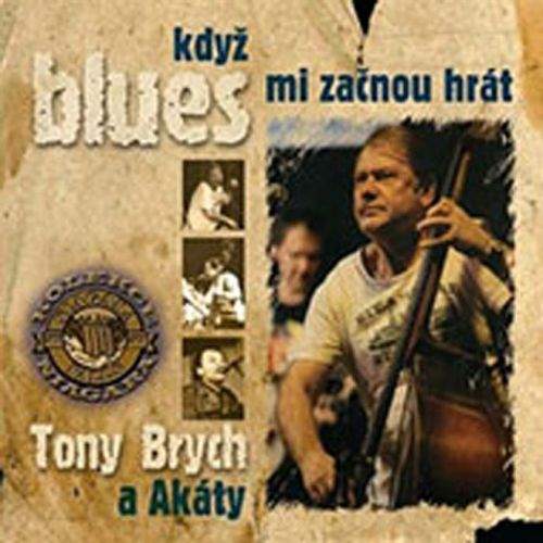 Tony Brych a Akáty - Když blues mi začnou hrát