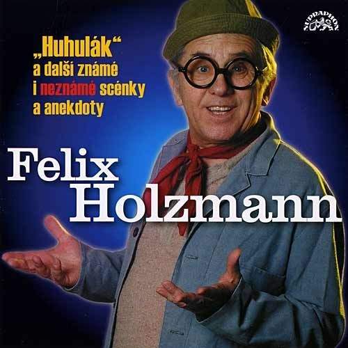 Felix Holzmann: Huhulák a další známé i neznámé scénky a anekdoty - Felix Holzmann