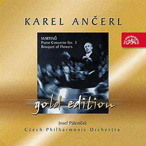 Česká filharmonie / Karel Ančerl - Ančerl Gold Edition 12 Martinů : Koncert pro klavír a orchestr č. 3, Kytice