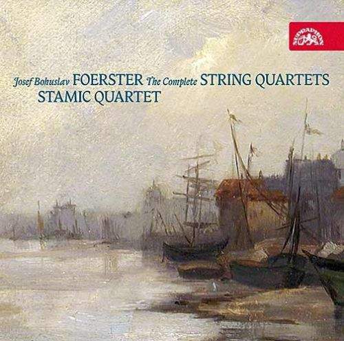 Josef Bohuslav Foerster - Stamic Quartet - The Complete String Quartets
