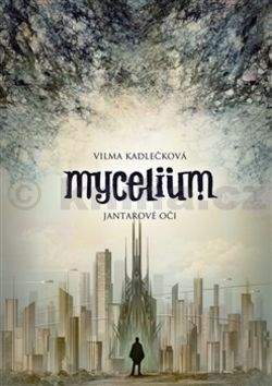 Vilma Kadlečková: Mycelium: Jantarové oči