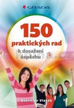 Rostislav Vlasák: 150 praktických rad k dosažení úspěchu
