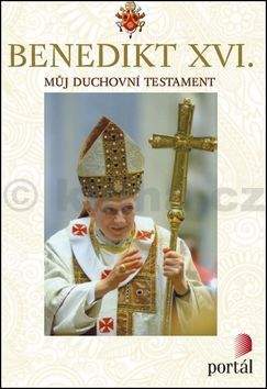 Benedikt XVI.: Můj duchovní testament