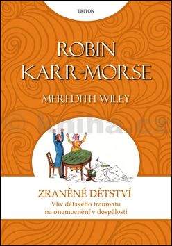 Robin Karr-Morse: Zraněné dětství