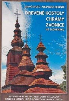 Miloš Dudáš, Alexander Jiroušek: Drevené kostoly chrámy zvonice na Slovensku