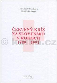 Katarína Čižmáriková: Červený kríž na Slovensku v rokoch 1989-1992