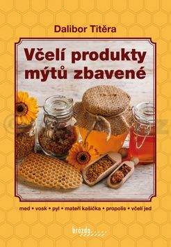 Dalibor Titěra: Včelí produkty mýtů zbavené - 2. vydání