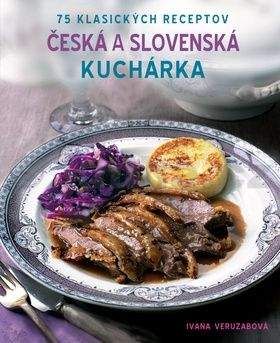 Ivana Veruzabová: Česká a Slovenská kuchárka - 75 klasických receptov
