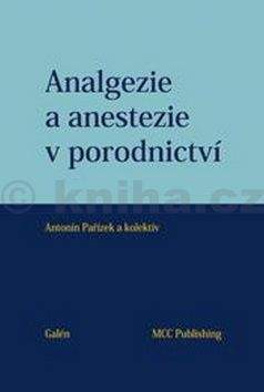 Antonín Pařízek Analgezie a anestezie v porodnictví