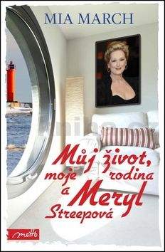 Mia March: Můj život, moje rodina a Meryl Streepová