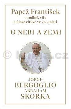 Jorge Mario Bergoglio, Abraham Skorka: Papež František: O nebi a zemi
