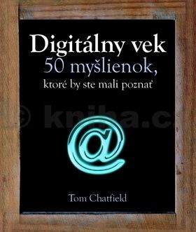 Tom Chatfield: Digitálny vek - 50 myšlienok, ktoré by ste mali poznať