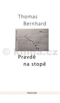 Thomas Bernhard: Pravdě na stopě