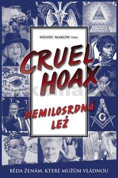 Henry Makow: Cruel Hoax - Nemilosrdná lež