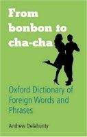 OUP References From Bonbon to Cha-Cha: Oxford Dictionary of Foreign Words a...