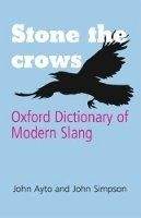 OUP References Stone the Crows: Oxford Dictionary of Modern Slang - AYTO, J...