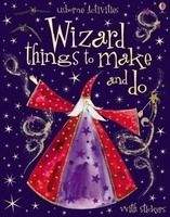 Usborne Publishing WIZARD THINGS TO MAKE AND DO - GILPIN, R.