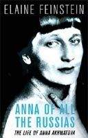 Orion Publishing Group ANNA OF ALL THE RUSSIAS: A Life of Anna Akhmatova - FEINSTEI...