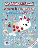 Walker Books Ltd MOSHI MOSHI KAWAII: WHERE IS STRAWBERRY MERMAID MOSHI? - KAW...