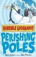 Scholastic Ltd. HORRIBLE GEOGRAPHY: PERISHING POLES - GANERI, A., PHILLIPS, ...