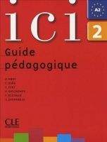 CLE international ICI 2 GUIDE PEDAGOGIQUE - ABRY, D., DAAS, Y., FERT, C.