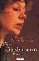 Ullstein Verlag DIE GLASBLAESERIN - BENNING, P., DURST