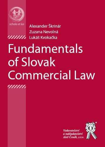 Aleš Čeněk Fundamentals of Slovak Commercial Law - Kvokačka Lukáš, Nevo...