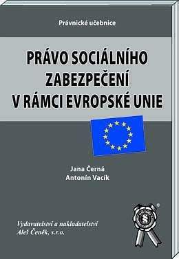 Aleš Čeněk Právo sociálního zabezpečení v rámci EU - Černá Jana, Vacík ...