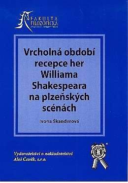 Aleš Čeněk Vrcholná období recepce her W. Shakespeara na plzeň.scénách ...