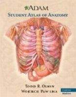 Cambridge University Press ADAM Student Atlas of Anatomy - Olson, T.R., Pawlina, W.