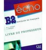 CLE international ECHO B2 Livre du professeur - Marie, Louise Parizet, Jacky G...