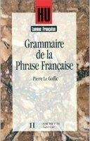 HACH-FLE GRAMMAIRE DE LA PHRASE FRANCAISE - LE GOFFIC, P.