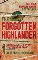 Little, Brown Book Group THE FORGOTTEN HIGHLANDER. MY INCREDIBLE STORY OF SURVIVAL DU...