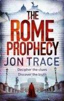Little, Brown Book Group THE ROME PROPHECY - TRACE, J.