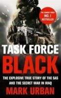 Little, Brown Book Group TASK FORCE BLACK: THE EXPLOSIVE TRUE STORY OF THE SAS AND TH...