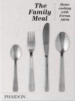 Phaidon Press Ltd THE FAMILY MEAL: HOME COOKING WITH FERRAN ADRIA - ADRIA, F.