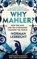 Faber & Faber WHY MAHLER?: HOW ONE MAN AND TEN SYMPHONIES CHANGED THE WORL...