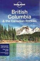 LONELY PLANET BRITISH COLUMBIA & THE CANADIAN ROCKIES - LEE,...