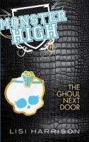 Little, Brown Book Group THE GHOUL NEXT DOOR: MONSTER HIGH - HARRISON, L.