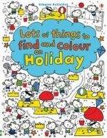 Usborne Publishing LOTS OF THINGS TO FIND AND COLOUR: ON HOLIDAY - WATT, F.