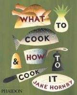 Phaidon Press Ltd What to Cook and How to Cook It - Hornby, J.