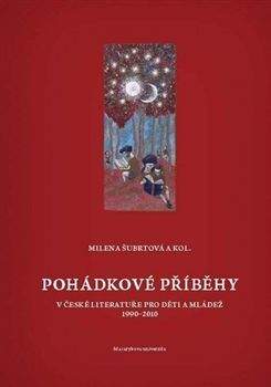 Milena Šubrtová: Pohádkové příběhy v české literatuře pro děti a mládež (1990-2010)