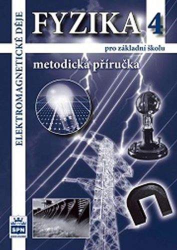 Jiří Tesař, František Jáchim: Fyzika 4 pro základní školy - Elektromagnetické děje - Metodická příručka