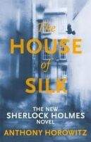 Orion Publishing Group THE HOUSE OF SILK: THE NEW SHERLOCK HOLMES NOVEL 1 - HOROWIT...