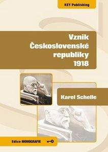 KEY Publishing Vznik Československé republiky 1918 - Karel Schelle